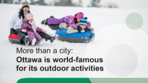 An image showing a family having fun sledding in the snow, with the text reading: More than a city: Ottawa is world-famous for its outdoor activities. 